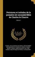 Peintures Et Initiales De La Première [Et Seconde] Bible De Charles Le Chauve; Volume 1