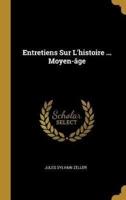 Entretiens Sur L'histoire ... Moyen-Âge