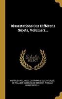 Dissertations Sur Différens Sujets, Volume 2...