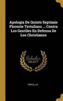 Apología De Quinto Septimio Florente Tertuliano ... Contra Los Gentiles En Defensa De Los Christianos