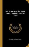 Das Privatrecht Der Freien Stadt Frankfurt, Fünfter Theil