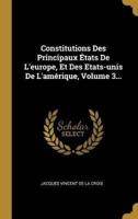 Constitutions Des Principaux États De L'europe, Et Des Etats-Unis De L'amérique, Volume 3...