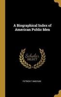 A Biographical Index of American Public Men