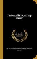 The Partiall Law, A Tragi-Comedy