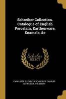 Schreiber Collection. Catalogue of English Porcelain, Earthenware, Enamels, &C