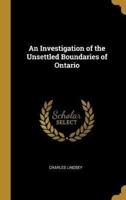 An Investigation of the Unsettled Boundaries of Ontario