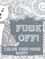 Fu*k Off! Color Your Mood Happy : Swear Word Coloring Book Pages For Adults (Grey Edition) With Fucking Adorable Patterns And Designs