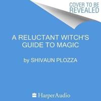 A Reluctant Witch's Guide to Magic