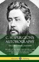 C. H. Spurgeon's Autobiography: The Early Years, 1834-1859, The Life of the Great Baptist Preacher  Compiled from his diary, letters, records and sermons (Hardcover)