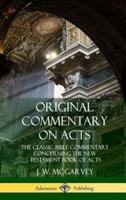 Original Commentary on Acts: The Classic Bible Commentary Concerning the New Testament Book of Acts (Hardcover)
