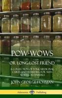 Pow-Wows, or Long-Lost Friend: A Collection of Folk Medicinal Cures and Remedies, for Man as Well as Animals (Hardcover)
