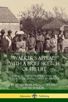 Walker's Appeal, with a Brief Sketch of His Life: And Also, Garnet's Address to the Slaves of the United States of America