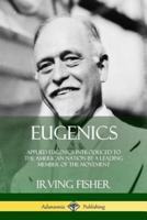 Eugenics: Applied Eugenics Introduced to the American Nation by a Leading Member of the Movement