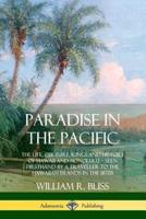 Paradise in the Pacific: The Life, Culture, Kings and History of Hawaii and Honolulu, Seen Firsthand by a Traveller to the Hawaiian Islands in the 1870s