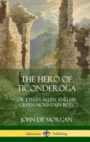 The Hero of Ticonderoga: or Ethan Allen and his Green Mountain Boys (Hardcover)