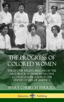 The Progress of Colored Women: Three Civil Rights Speeches by the First Black Woman to Receive a College Education in the United States of America (Hardcover)