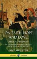 On Faith, Hope and Love (The Enchiridion): The Early Church Father's Christian Teachings on Prayer and Piety (Hardcover)