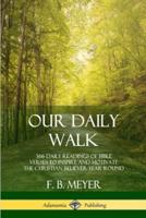 Our Daily Walk: 366 Daily Readings of Bible Verses to Inspire and Motivate the Christian Believer Year Round