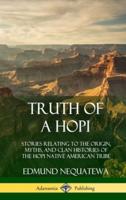 Truth of a Hopi: Stories Relating to the Origin, Myths, and Clan Histories of the Hopi Native American Tribe (Hardcover)
