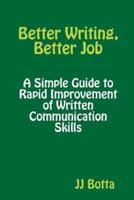 Better Writing, Better Job: A Simple Guide to Rapid Improvement of Written Communication Skills
