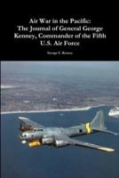 Air War in the Pacific: The Journal of General George Kenney, Commander of the Fifth U.S. Air Force