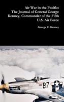 Air War in the Pacific: The Journal of General George Kenney, Commander of the Fifth U.S. Air Force