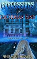 "Possessions of the Human Kind" Saga Chapter One