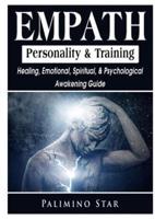 Empath Personality & Training Healing, Emotional, Spiritual, & Psychological Awakening Guide