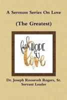 A Sermon Series On Love (The Greatest)