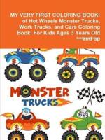 MY VERY FIRST COLORING BOOK! of Hot Wheels Monster Trucks, Work Trucks, and Cars Coloring Book: For Kids Ages 3 Years Old and up