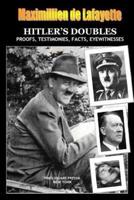 HITLERÕS DOUBLES, Photos, Proofs, Testimonies, Facts, Eyewitnesses