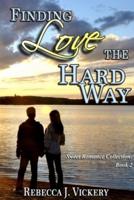 Finding Love the Hard Way - Sweet Romance Collection: Book 2
