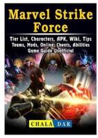 Marvel Strike Force, Tier List, Characters, APK, Wiki, Tips, Teams, Mods, Online, Cheats, Abilities, Game Guide Unofficial