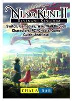 Ni No Kuni II Revenant Kingdom, Switch, Gameplay, Wiki, Walkthrough, Characters, PC, Cheats, Game Guide Unofficial
