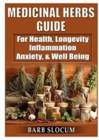 Medicinal Herbs Guide: For Health, Longevity, Inflammation, Anxiety, & Well Being
