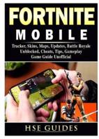 Fortnite Mobile, Tracker, Skins, Maps, Updates, Battle Royale, Unblocked, Cheats, Tips, Gameplay, Game Guide Unofficial