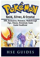 Pokemon Gold, Silver, & Crystal, 3DS, Exclusives, Pokemon, Walkthrough, Tips, Cheats, Download, Game Guide Unofficial