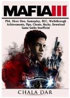Mafia III, Ps4, Xbox One, Gameplay, DLC, Walkthrough, Achievements, Tips, Cheats, Hacks, Download, Game Guide Unofficial