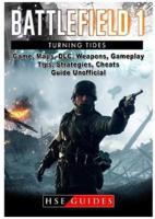 Battlefield 1 Turning Tides, DLC, Maps, Weapons, Operations, Tips, Strategies, Cheats, Guide Unofficial