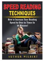 Speed Reading Techniques: How to Incrase Your Reading Speed by Over 2 Times In 60 Minutes!