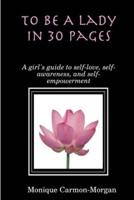 To Be A Lady In 30 Pages; A girl's guide to self-love, self-awareness, and self empowerment