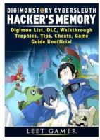 Digimon Story Cyber Sleuth Hackers Memory, Digimon List, DLC, Walkthrough, Trophies, Tips, Cheats, Game Guide Unofficial