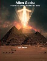 Alien Gods:  From Book of The Dead to The Bible