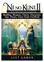 Ni no Kuni II Revenant Kingdom, Building, Weapons, Chests, Characters, Tips, Cheats, Game Guide Unofficial