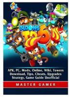 Bloons TD 6, APK, PC, Mods, Online, Wiki, Towers, Download, Tips, Cheats, Upgrades, Strategy, Game Guide Unofficial