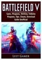Battlefield V Game, Weapons, Attrition, Vehicles, Weapons, Tips, Cheats, Download, Guide Unofficial