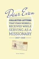 Dear Evan: Collected Letters That Evan Merrell Received While Serving as a Missionary, 1947Ð1949
