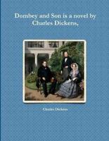 Dombey and Son Is a Novel by Charles Dickens,