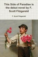 This Side of Paradise is the debut novel by F. Scott Fitzgerald