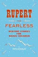 Rupert the Fearless: Bedtime Stories for Brave Children